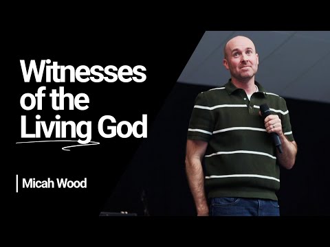 Witnesses of the Living God — Micah Wood