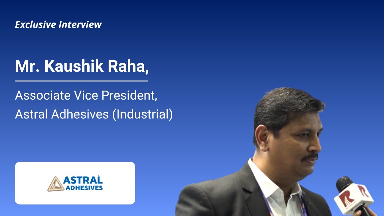 Mr. Kaushik Raha, Associate Vice President, Astral Adhesives (Industrial)