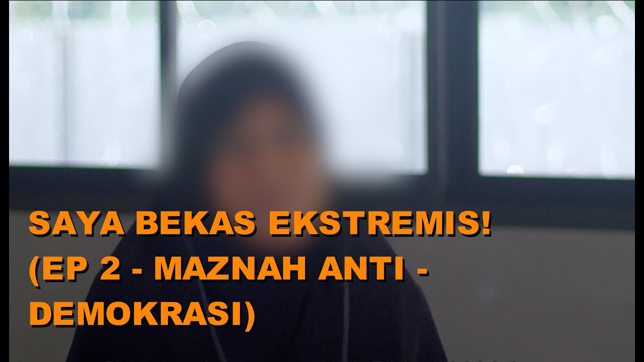 SAYA BEKAS EKSTREMIS! (EP 2 - MAZNAH ANTI DEMOKRASI)