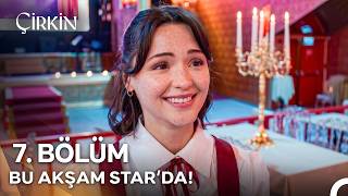 Çirkin 7. Bölümüyle Bu Akşam Star'da!