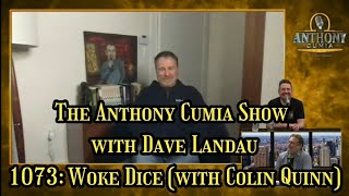 The Anthony Cumia Show with Dave Landau 1073: Woke Dice with Colin Quinn