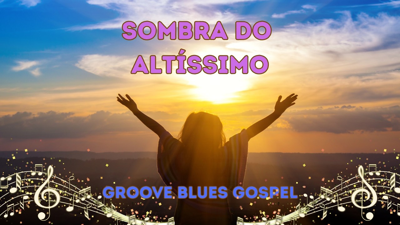Sombra do Altíssimo, gospel, adoração, canal uma voz oficial