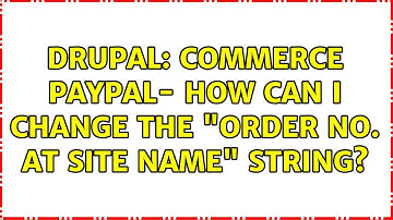 Drupal: Commerce Paypal- How can I change the "Order No. at Site Name" string?