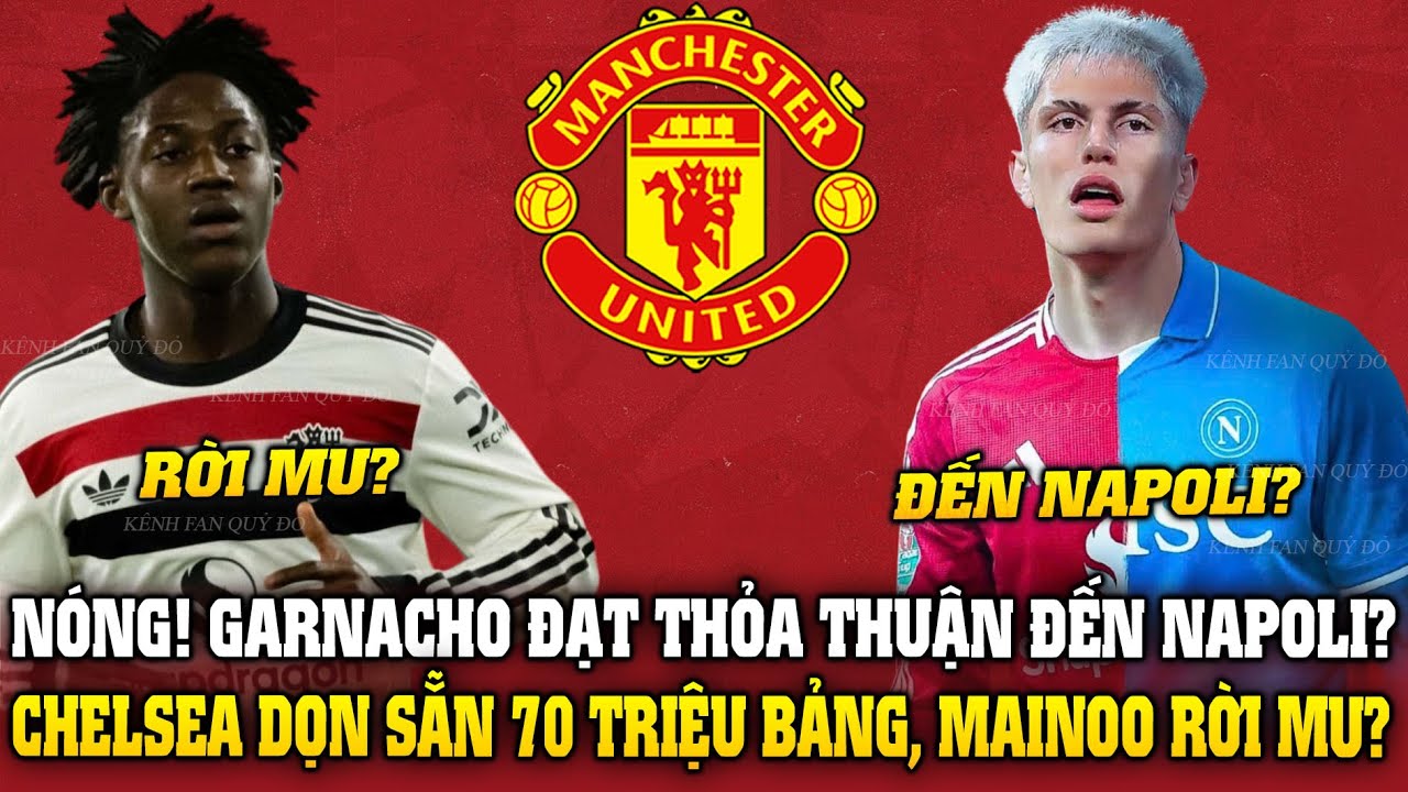 tô lâm bộ công an kinh doanh casino CHUYỂN NHƯỢNG MU: NÓNG! GARNACHO ĐẾN NAPOLI? CHELSEA DỌN SẴN 70 TRIỆU BẢNG, MAINOO RỜI MU?