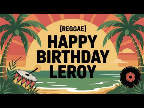 Leroy Birthday Song - Reggae - Happy
