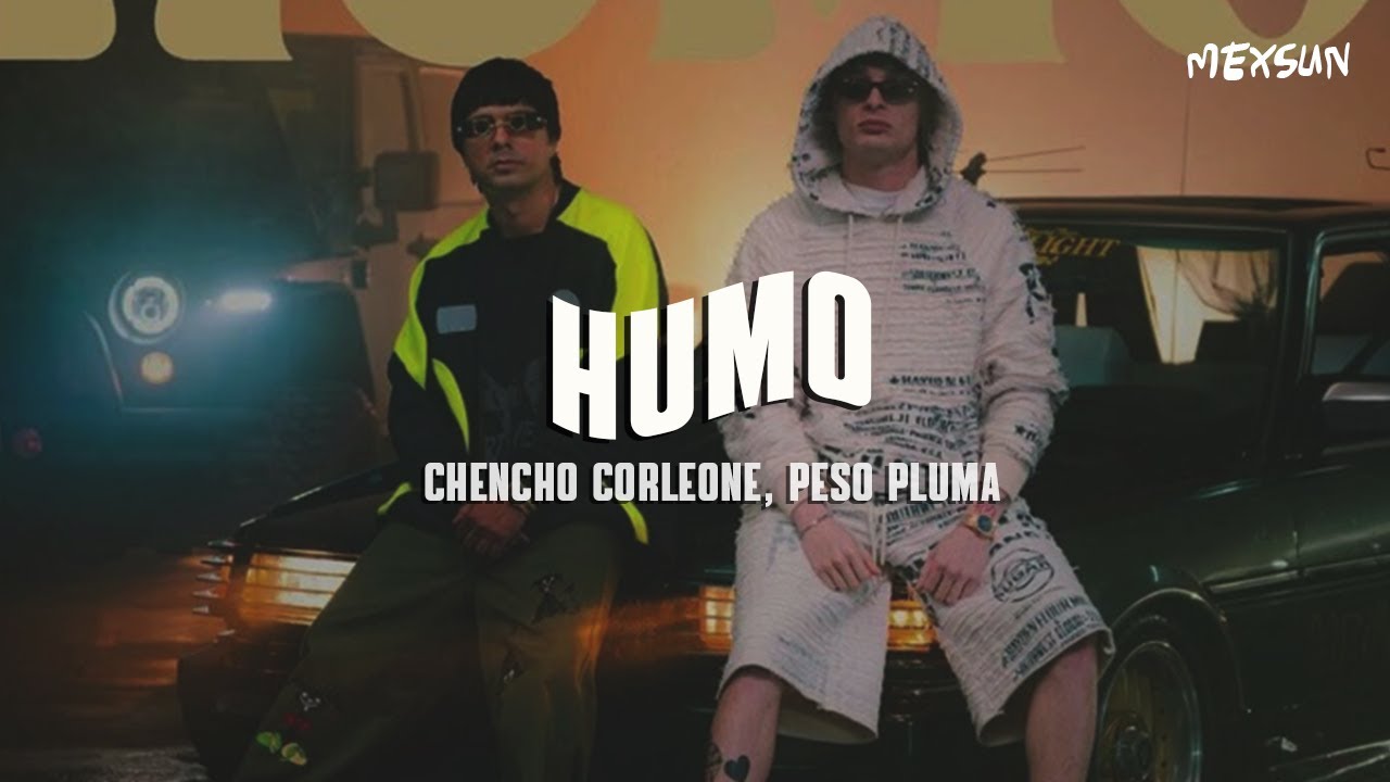 Chencho Corleone, Peso Pluma - HUMO (Letra)