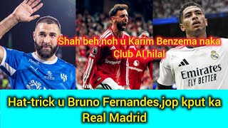Pynkrad noh ka Al hilal ia u Benzema, hat-trick syndon u Bruno Fernandes jop kput ka Real Madrid 
