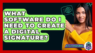 What Software Do I Need To Create A Digital Signature? - Next LVL Programming