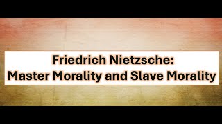 Friedrich Nietzsche Master Morality and Slave Morality |  Master Morality and Slave Morality