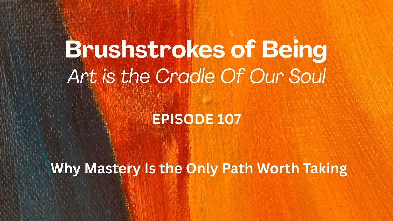 Why Mastery Is the Only Path Worth Taking | Brushstrokes of Being ...