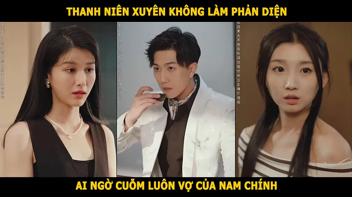 Thanh niên xuyên không làm phản diện, ai ngờ cuỗm luôn vợ của nam chính