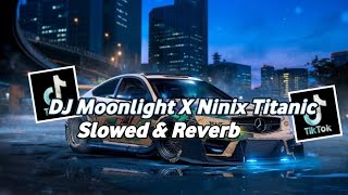 DJ Moonlight X Ninix Titanic ( Slowed & Reverb )🎧