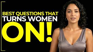 Ask Her These 6 Questions That Turn Women On Instantly