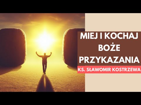 Miej i kochaj Boże przykazania - ks. Sławomir Kostrzewa