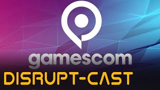 Disruptcast #55 | Gamescom 2021