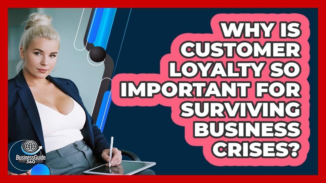 Why Is Customer Loyalty So Important For Surviving Business Crises? - BusinessGuide360.com