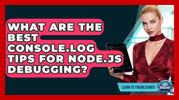 What Are The Best Console.log Tips For Node.js Debugging? - Learn To Troubleshoot