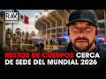 Encuentran restos de cuerpos cerca de sede del Mundial de la FIFA 2026 - Noticias destacadas