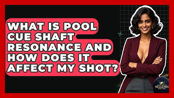 What Is Pool Cue Shaft Resonance And How Does It Affect My Shot? - Billiards Hustlers