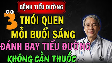 Bệnh Tiểu Đường : 3 Việc Mỗi Sáng Giúp Ổn Định Đường Huyết Tự Nhiên - Không Cần Thuốc.
