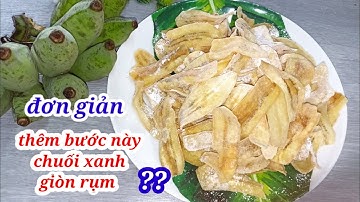 Làm thêm bước này chuối xanh chiên giòn rụm thơm ngon để cả tuần vẫn giòn_ít ai chia sẻ rất đơn giản