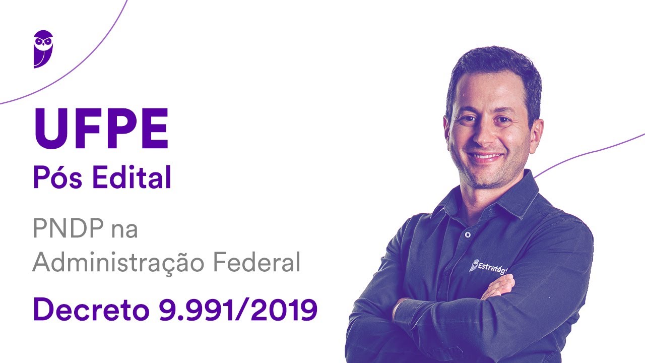 Concurso UFPE - Pós Edital: PNDP na Administração Federal - Decreto 9.991/2019 - Prof. Antônio Daud