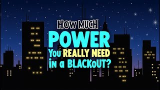 How Much POWER Do You REALLY NEED in a Blackout?