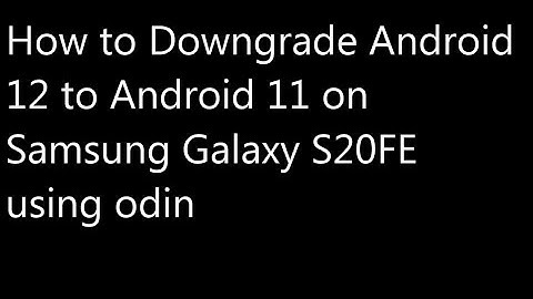 How to Downgrade From Android 12 to Android 11 on Samsung Galaxy S20 FE 5G/S20 FE using Odin