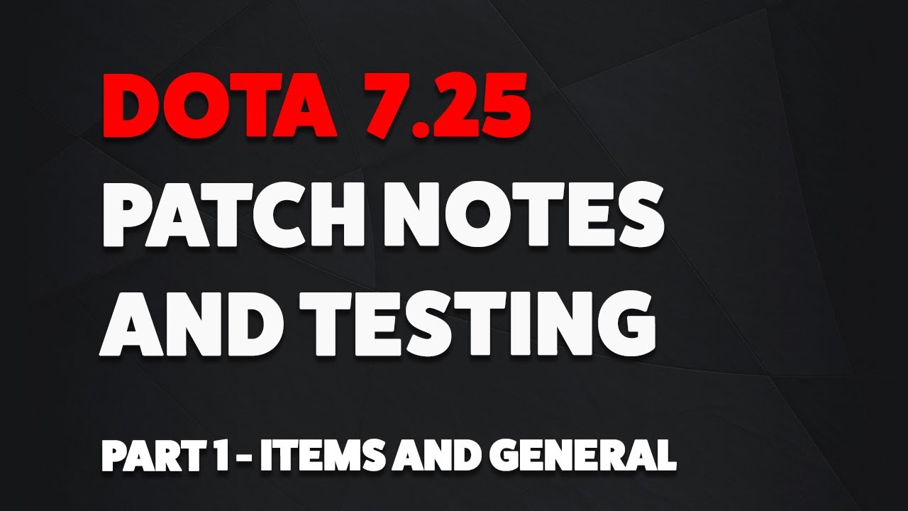 DOTA 7.25 UPDATE - PATCH NOTES AND TESTING (PART 1 - ITEMS AND GENERAL)