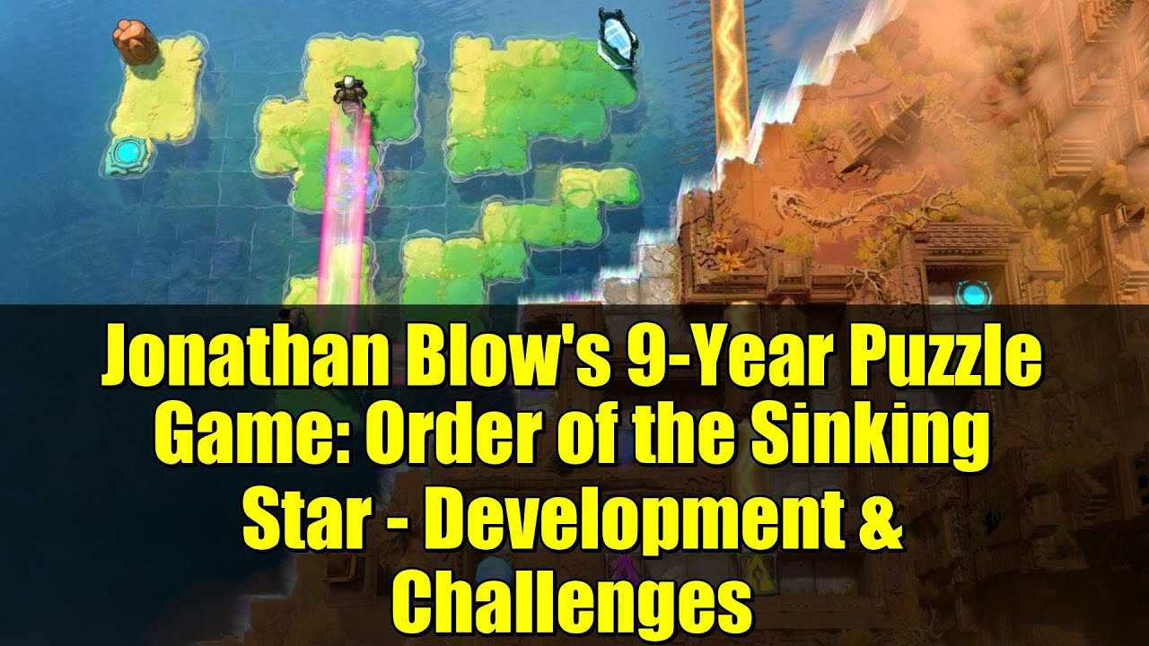 Jonathan Blow's 9-Year Puzzle Game: Order of the Sinking Star - Development & Challenges