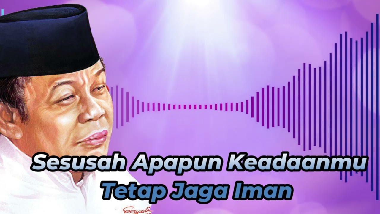 Sesusah Apapun Keadaanmu Tetap Jaga Iman - KH Zainuddin MZ