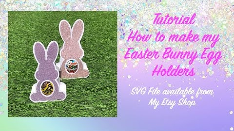 Easter Bunny Egg Holder Tutorial - SVG file is available from my Etsy store