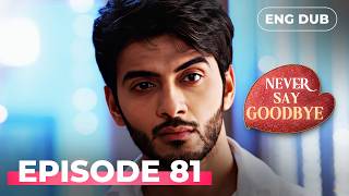 Never Say Goodbye   Episode 81  Indian Series In English Dubbed  Indian Drama