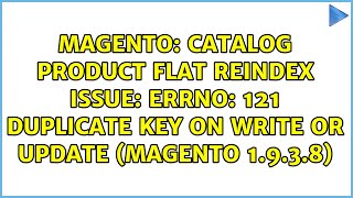 Catalog product flat reindex issue: errno: 121 Duplicate key on write or update (Magento 1.9.3.8)
