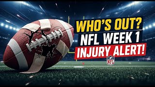 🏈 NFL Week 1 Injury Report: Who's IN, Who's OUT