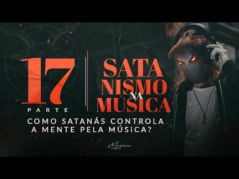 SÉRIE SATANISMO NA MÚSICA - Controle da sua mente através da musica - Parte 17 - Marcio Teixeira