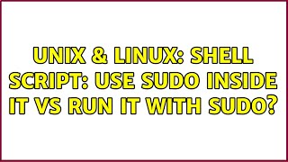 Unix & Linux: shell script: use sudo inside it vs run it with sudo