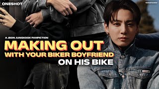 MAKING OUT WITH YOUR BIKER BOYFRIEND ON HIS BIKE (Jeon Jungkook FF) ONESHOT🥀
