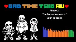 [Bad Time Trio AU] Phase 2:The Consequences of your Actions