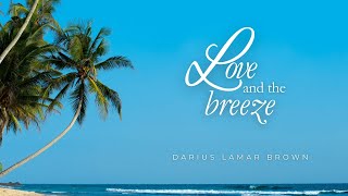 Darius Lamar Brown — Love and the Breeze  | Sessions on the Green