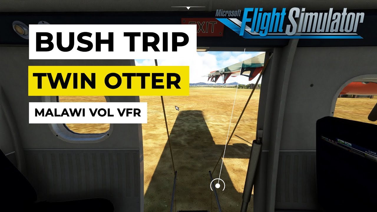 Bush Trip au Malawi - Mission transport de passagers VFR - DH-C6 Twin Otter [ MSFS 2020 FR ]