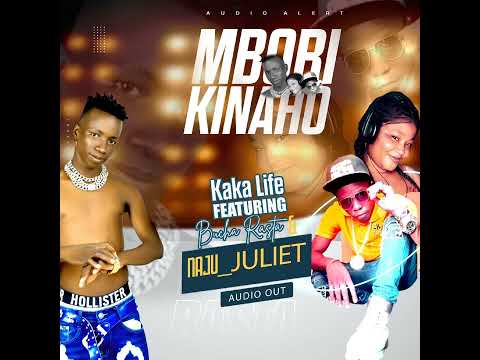 Mbori Kinaho By Kaka Life Bucha Rasta And Naju Juliet Official Audio