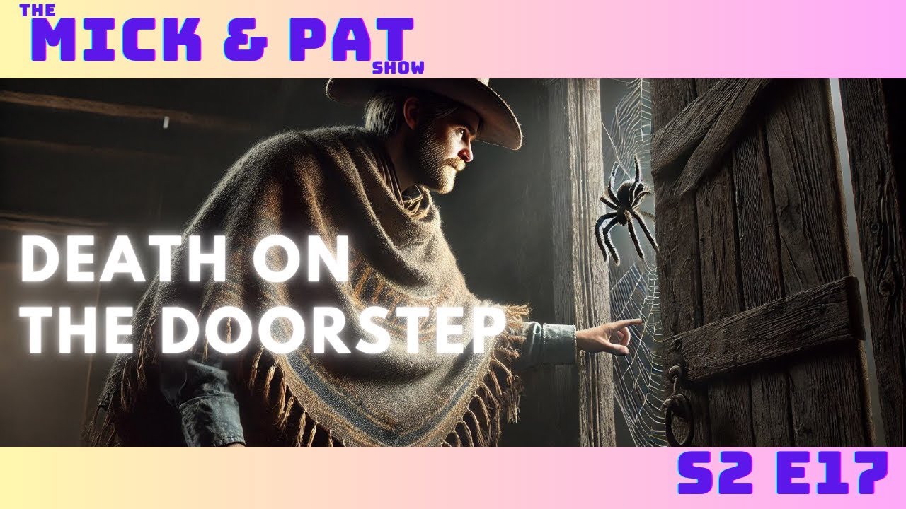 The Mick & Pat Show - Death on the Doorstep