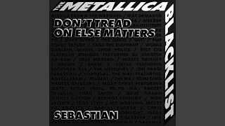 Don’t Tread On Else Matters