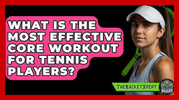 What Is The Most Effective Core Workout For Tennis Players? - The Racket Xpert