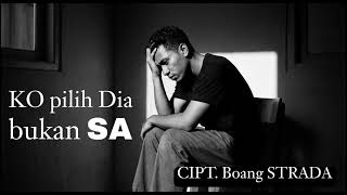 Ko Pilih Dia Bukan Sa  By  Boang Strada boang67 
