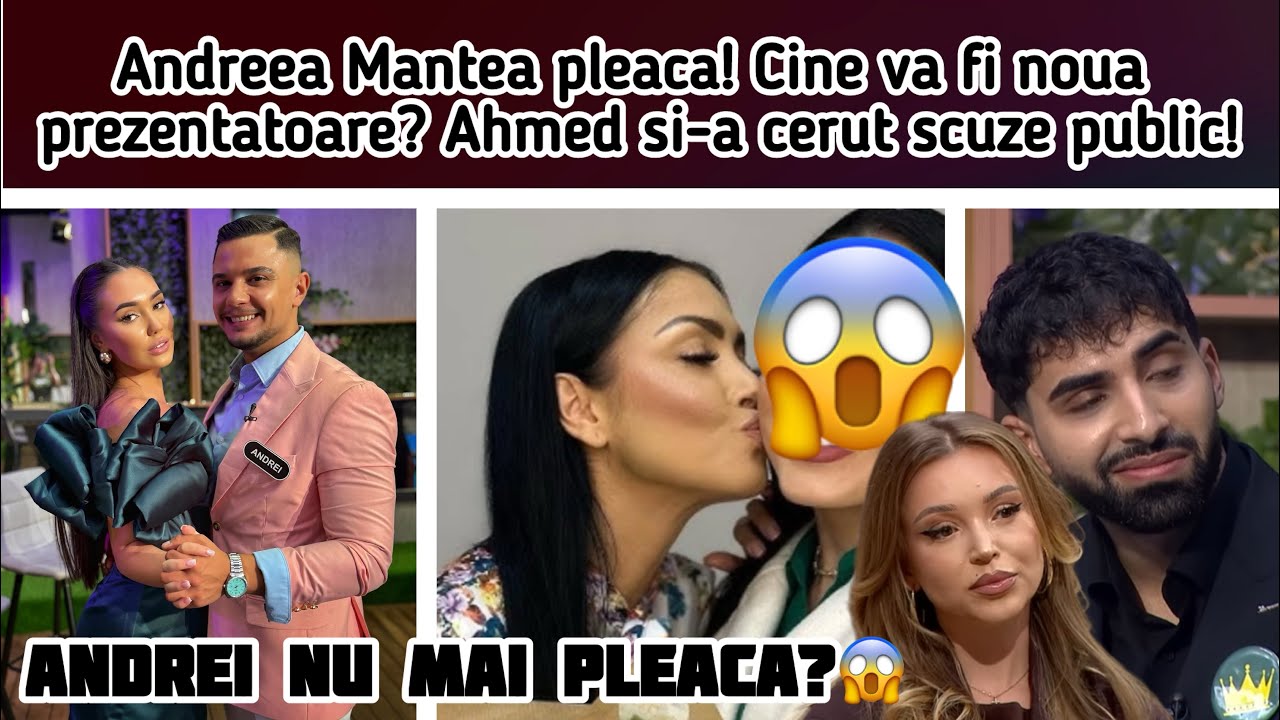 Andreea Mantea pleaca! Cine va fi noua prezentatoare? Ahmed si-a cerut scuze public!