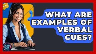 What Are Examples Of Verbal Cues? - Customer Support Coach