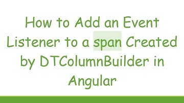 How to Add an Event Listener to a span Created by DTColumnBuilder in Angular