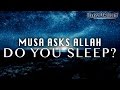 Musa asks allah do you sleep
